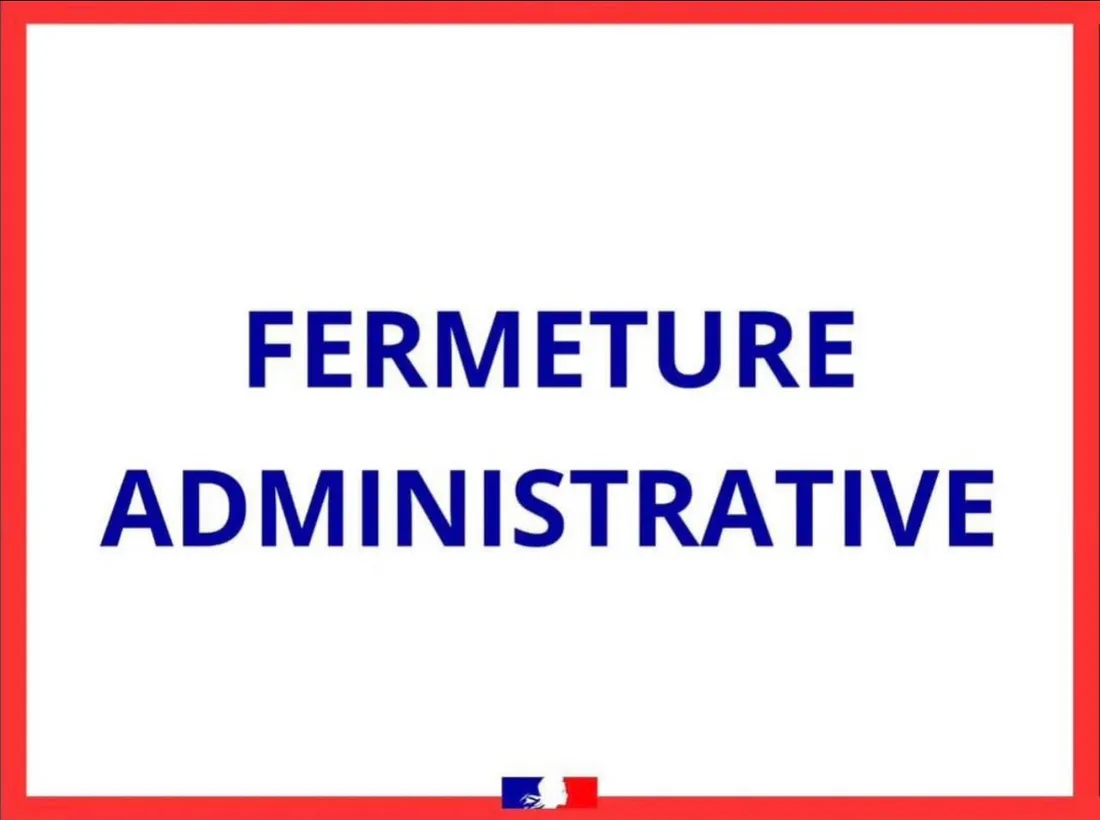 FERMETURE ADMINISTRATIVE - FAITS DIVERS - HYGIENE - TRAVAIL ILLEGAL
