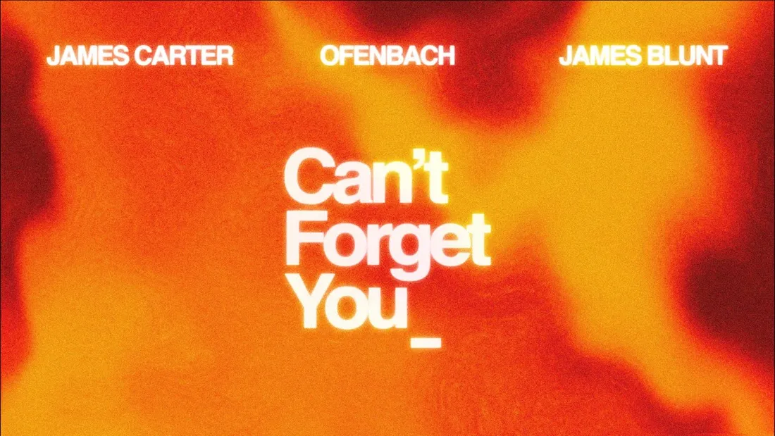 James Carter & Ofenbach feat. James Blunt - Can't Forget You