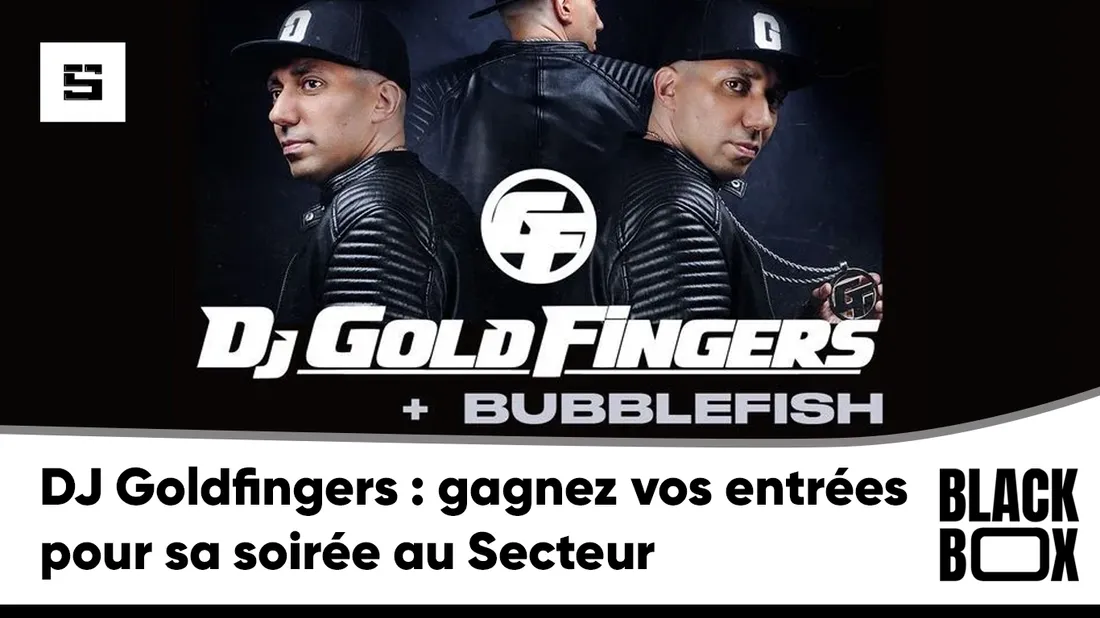 DJ Goldfingers : gagnez vos entrées pour sa soirée au Secteur