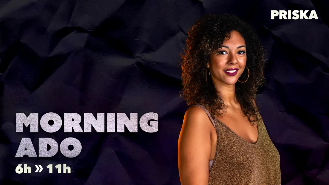 Priska présente le Morning Ado du lundi au vendredi de 6h à 11h