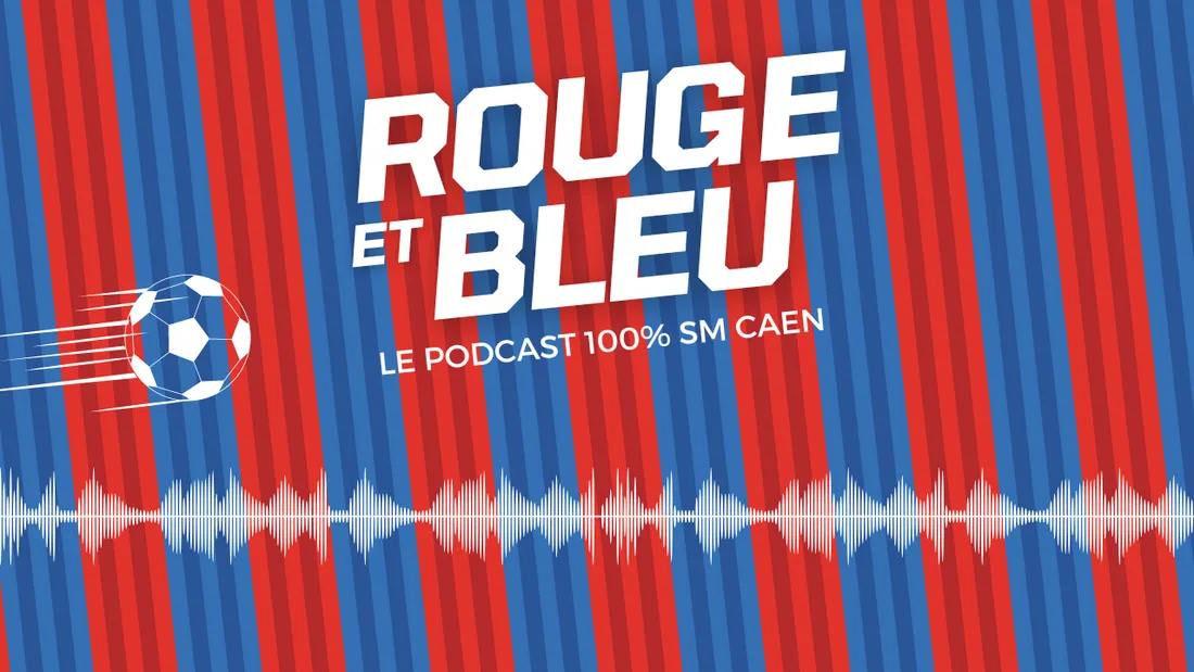 Rouge et Bleu, le podcast 100% SM Caen