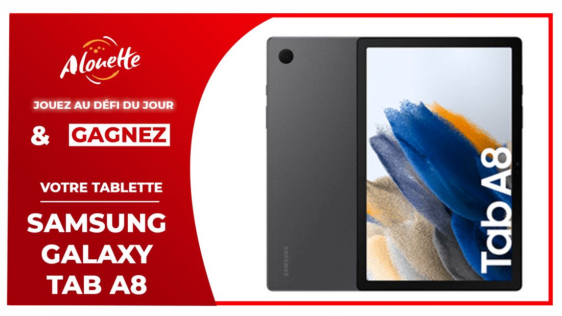 Le Défi du Jour - Alouette vous offre votre tablette Samsung Galaxy Tab A8 !