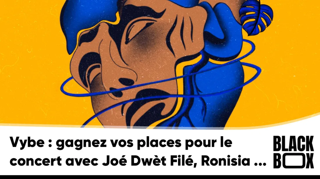 Vybe : gagnez vos places pour le concert avec Joé Dwèt Filé,...