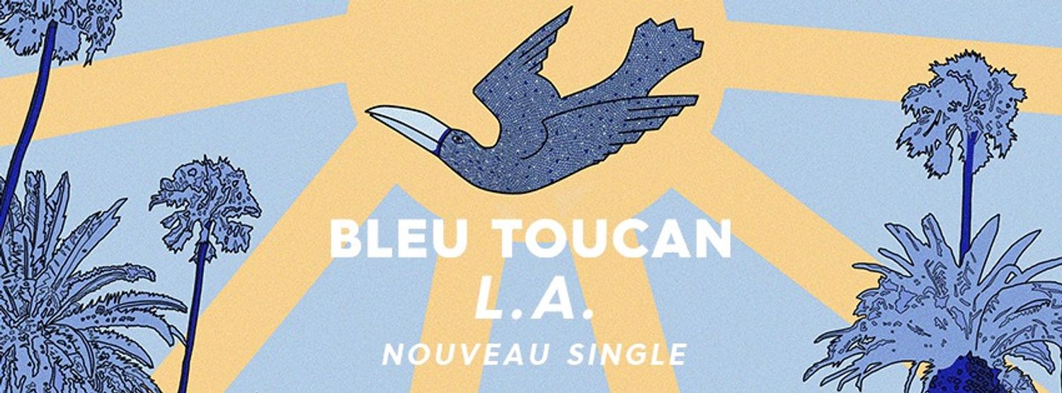 Bleu Toucan - L.A