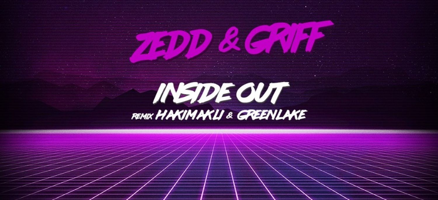 Release FG : Zedd – Inside Out (Hakimakli & Greenlake Remix)