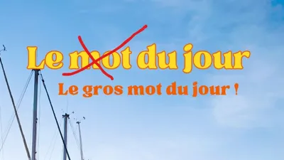 LE GROS MOT DU JOUR