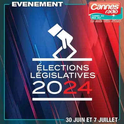 SUIVEZ LES LEGISLATIVES 2024 AVEC CANNES RADIO