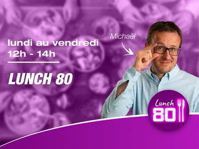 Lundi au vendredi 12h-14h - Lunch 80