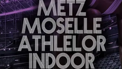 Vos invitations pour le METZ MOSELLE ATHLELOR INDOOR