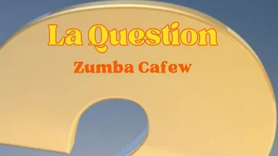 QUESTION ZUMBA CAFEW