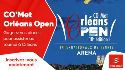 CO'Met Orléans Open : gagnez vos places pour assister au tournoi