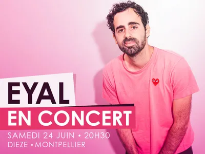 EYAL EN CONCERT À MONTPELLIER !