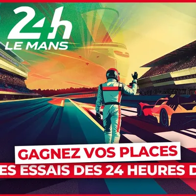 Gagnez vos places pour les Essais des 24 Heures du Mans 2025 !