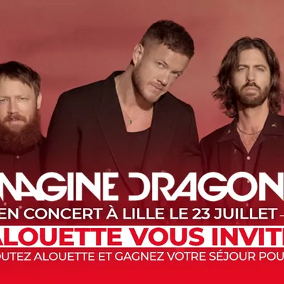 Écoutez Alouette et partez applaudir Imagine Dragons en concert à...