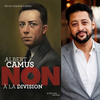 Walid Hajar Rachedi “Albert Camus, non à la division”, Actes Sud...