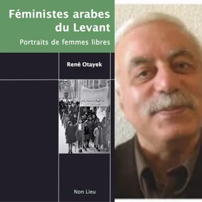  René Otayek, “Féministes arabes du Levant", édition Non Lieu et...