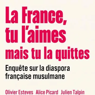 L’exode de français musulmans, « La France, tu l’aimes mais tu la...