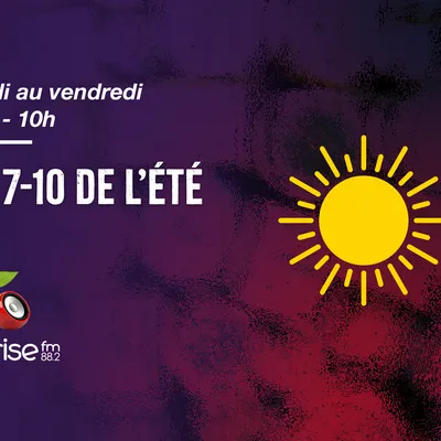 Lundi au vendredi 7h-10h - Le 7-10 de l'été