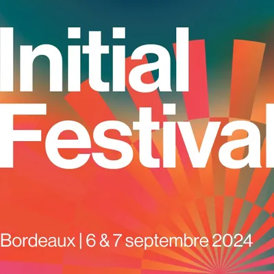 Le retour d'Initial Festival à Bordeaux 2024