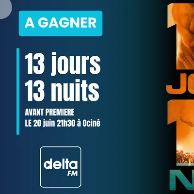 DELTA FM vous invite à l’avant première du film "13 jours 13 nuits"