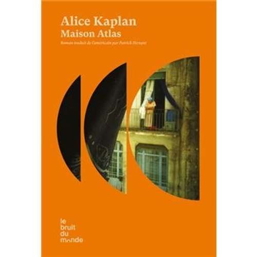  Alice Kaplan, autrice de “Maison Atlas”,  éditions Le Bruit du Monde 