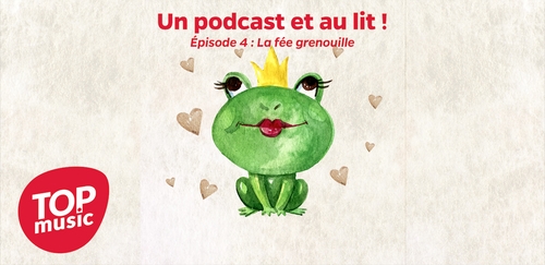 Un podcast et au lit ! Épisode 4 : La fée grenouille