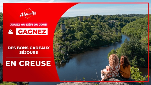 Le Défi du Jour - Alouette vous offre des bons vacances de 500 euros pour découvrir la Creuse !