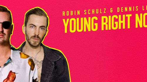Robin Schulz et Dennis Lloyd ensemble sur 'Young Right Now'
