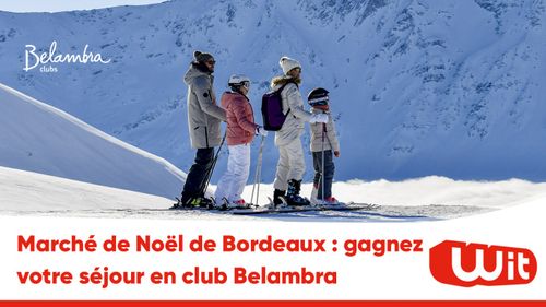 Marché de Noël de Bordeaux : gagnez votre séjour en club Belambra