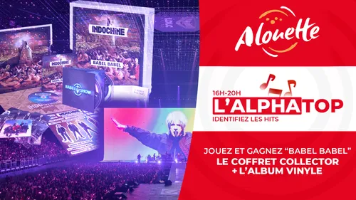 Alphatop spécial Indochine - Gagnez le coffret collector "Babel...