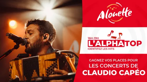 L'Alphatop - Gagnez vos places pour les concerts de Claudio Capéo !