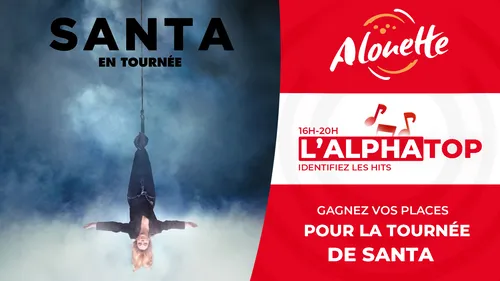 L'Alphatop - Gagnez vos places pour les concerts de Santa dans nos...