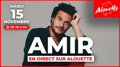 Amir en direct sur Alouette le 15 novembre !