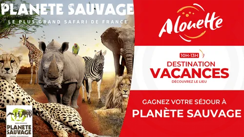 Destination Vacances - Gagnez votre séjour à Planète Sauvage !