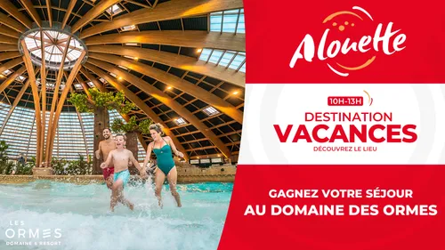 Destination Vacances - Gagnez votre séjour aux "Ormes, Domaine et...