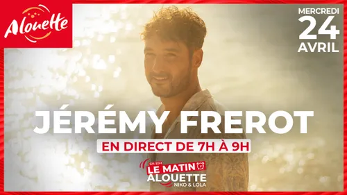 Jérémy Frerot en direct dans Le Matin Alouette mercredi 24 avril !