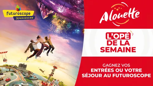 Écoutez Alouette et gagnez des séjours en famille ou vos entrées à...
