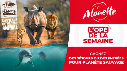 Alouette vous invite à Planète Sauvage !