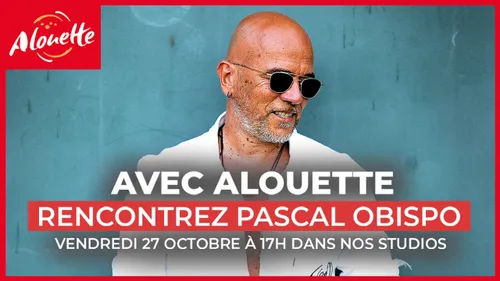 Avec Alouette, rencontrez Pascal Obispo !