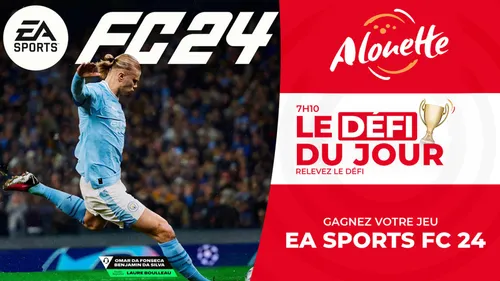 Le Défi du Jour - Alouette vous offre le jeu EA Sports FC 24 !