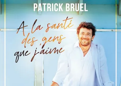 Patrick Bruel révèle son émouvant titre « À la santé des gens que...