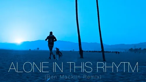 Coup de coeur : le remix de Ben Macklin ‘Alone in this rhythm’