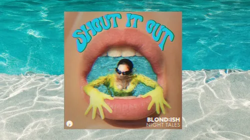Avec Shout it Out, Blond:ish ne s'arrête plus