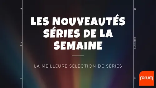 Les nouveautés séries de la semaine