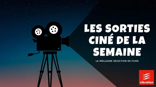 Les sorties ciné de la semaine