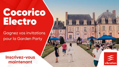 Cocorico Electro : gagnez vos invitations pour la Garden Party