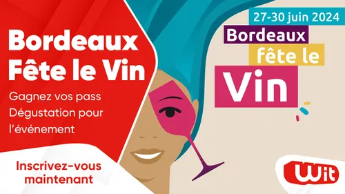 Bordeaux Fête le Vin : gagnez vos pass Dégustation pour l'événement