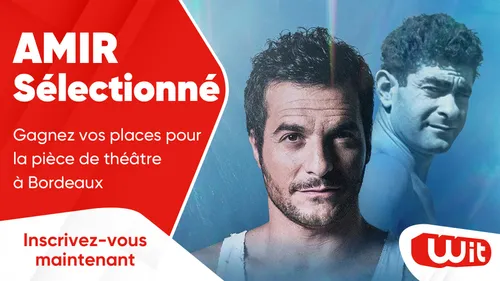 AMIR : gagnez vos places pour la pièce de théâtre à Bordeaux