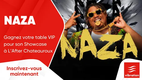 NAZA : gagnez votre table VIP pour son Showcase à L'After Chateauroux