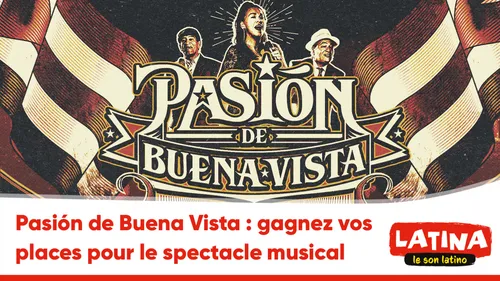 Pasión de Buena Vista : gagnez vos places pour le spectacle musical
